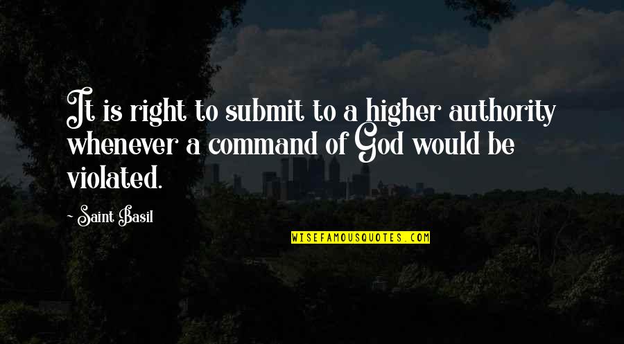 God Authority Quotes By Saint Basil: It is right to submit to a higher