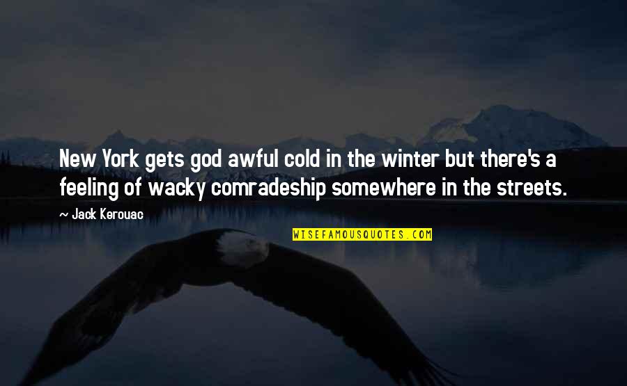 God Awful Quotes By Jack Kerouac: New York gets god awful cold in the