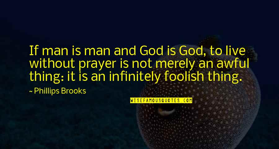 God Awful Quotes By Phillips Brooks: If man is man and God is God,
