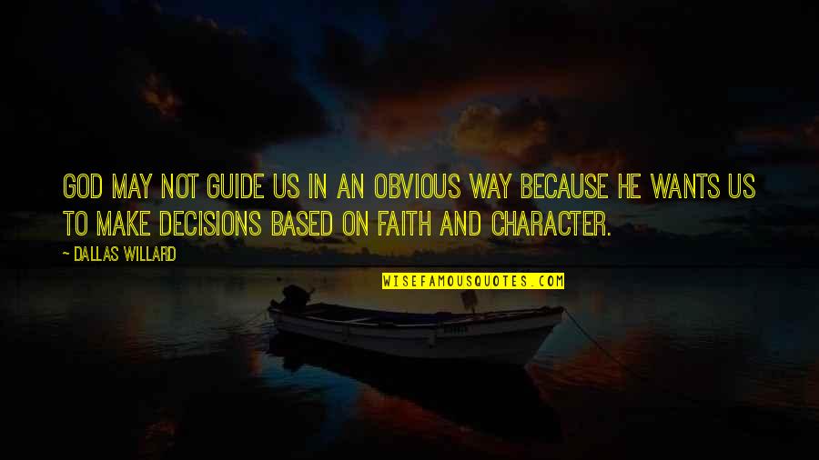 God Based Quotes By Dallas Willard: God may not guide us in an obvious