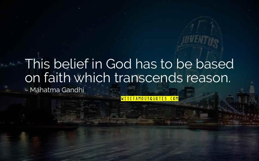 God Based Quotes By Mahatma Gandhi: This belief in God has to be based