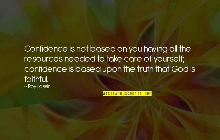 God Based Quotes By Roy Lessin: Confidence is not based on you having all