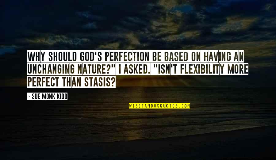 God Based Quotes By Sue Monk Kidd: Why should God's perfection be based on having