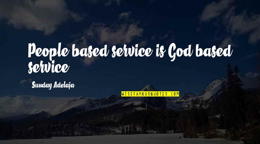 God Based Quotes By Sunday Adelaja: People-based service is God-based service