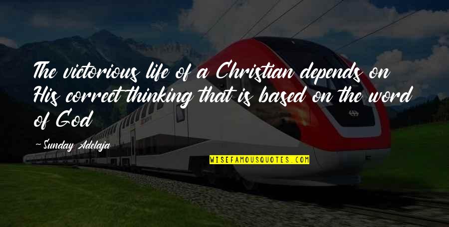 God Based Quotes By Sunday Adelaja: The victorious life of a Christian depends on
