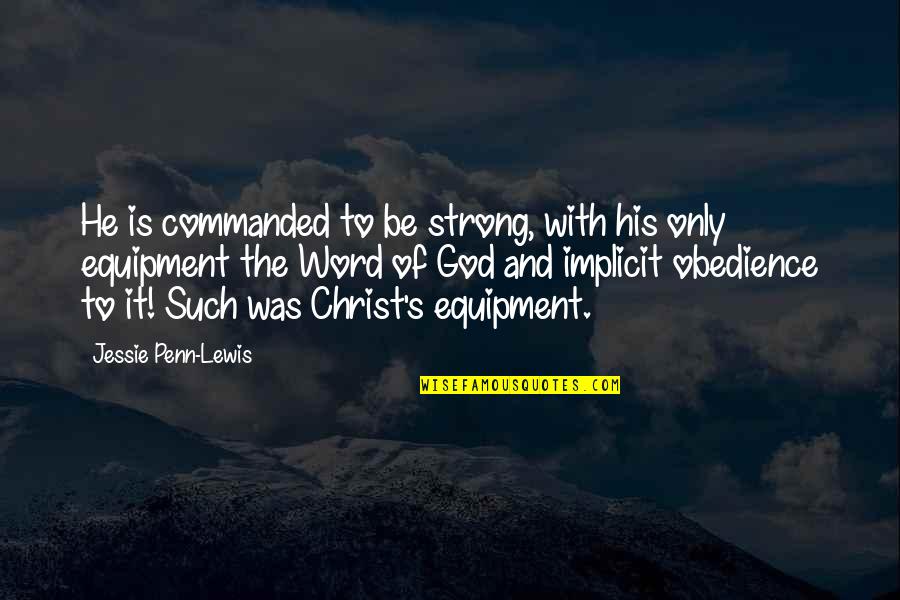 God Be Strong Quotes By Jessie Penn-Lewis: He is commanded to be strong, with his God Be Strong Quotes By Jessie Penn-Lewis: He is commanded to be strong, with his