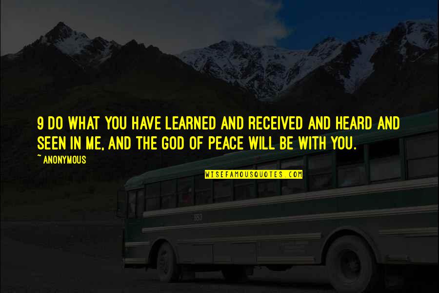 God Be With Me Quotes By Anonymous: 9 Do what you have learned and received