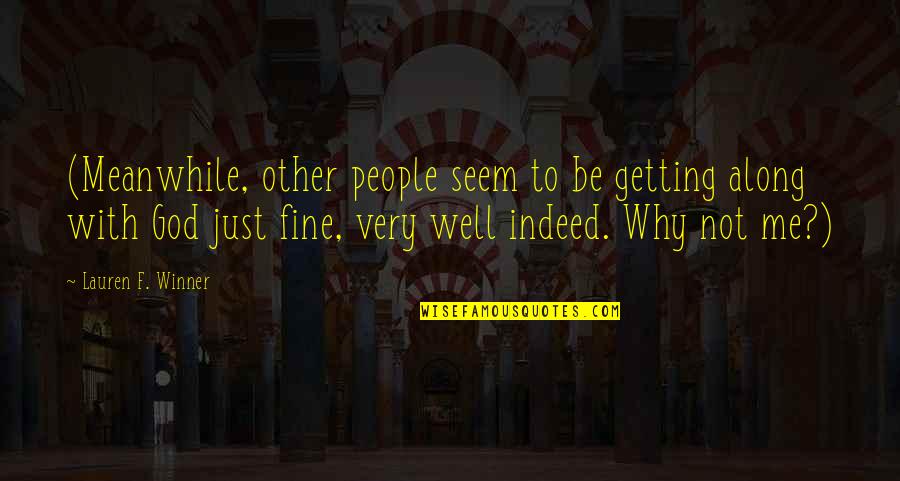 God Be With Me Quotes By Lauren F. Winner: (Meanwhile, other people seem to be getting along
