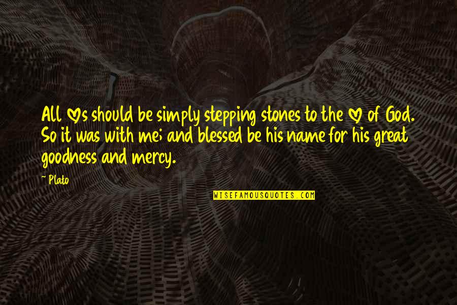 God Be With Me Quotes By Plato: All loves should be simply stepping stones to