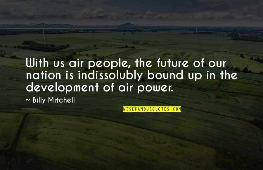 God Be With Me Today Quotes By Billy Mitchell: With us air people, the future of our