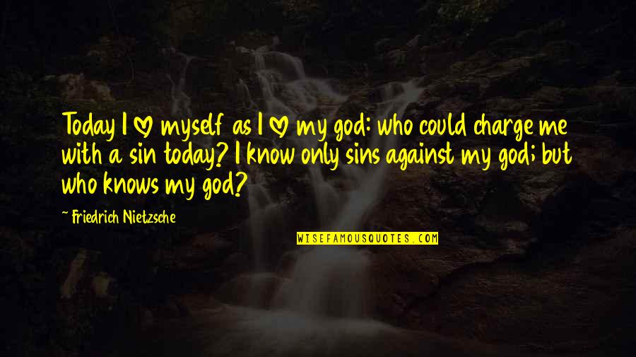 God Be With Me Today Quotes By Friedrich Nietzsche: Today I love myself as I love my