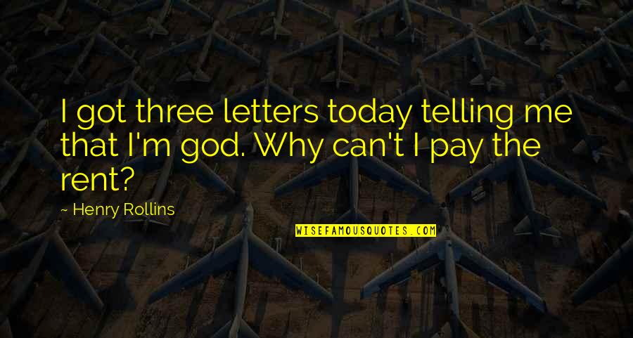 God Be With Me Today Quotes By Henry Rollins: I got three letters today telling me that