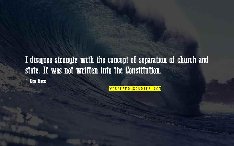 God Be With Me Today Quotes By Ken Buck: I disagree strongly with the concept of separation