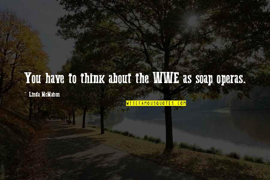 God Be With Me Today Quotes By Linda McMahon: You have to think about the WWE as
