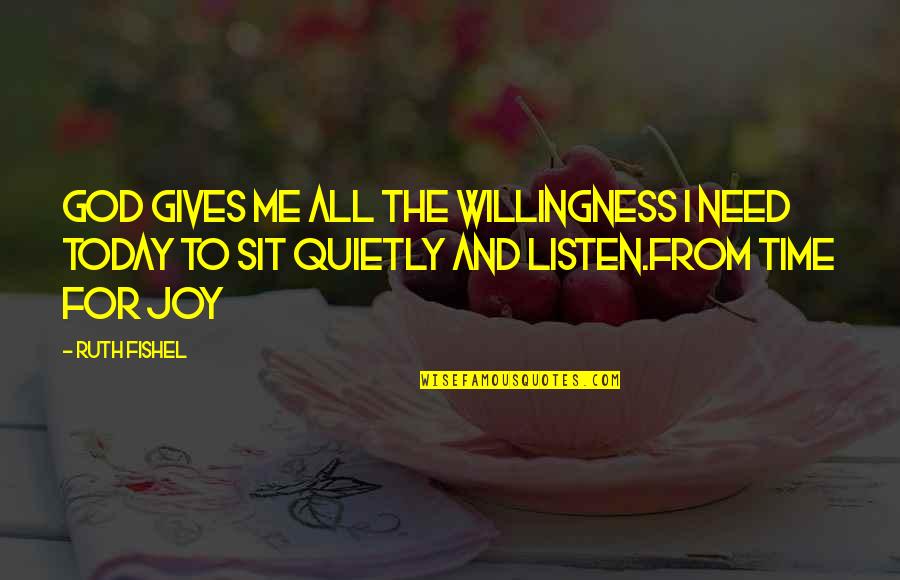 God Be With Me Today Quotes By Ruth Fishel: God gives me all the willingness I need