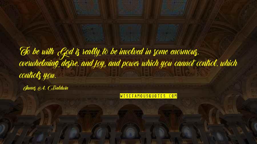 God Be With You Quotes By James A. Baldwin: To be with God is really to be