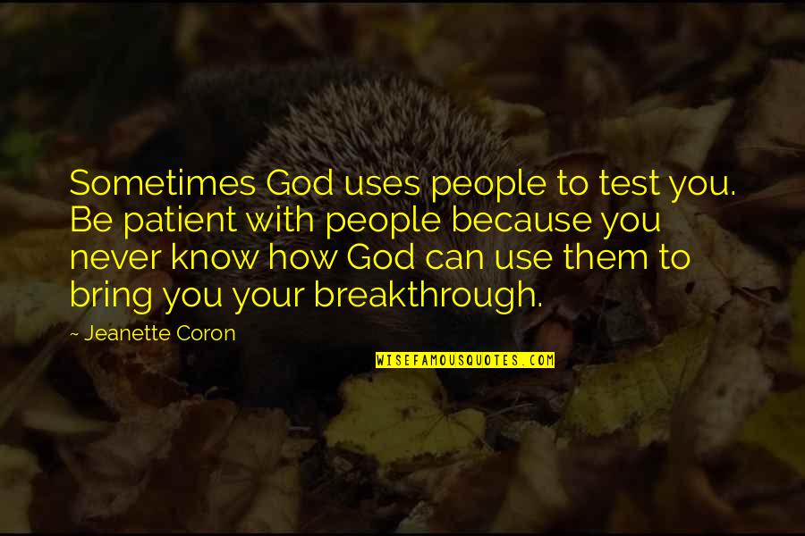 God Be With You Quotes By Jeanette Coron: Sometimes God uses people to test you. Be
