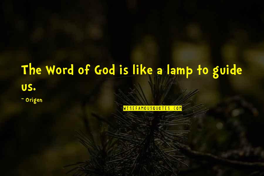 God Be Your Guide Quotes By Origen: The Word of God is like a lamp