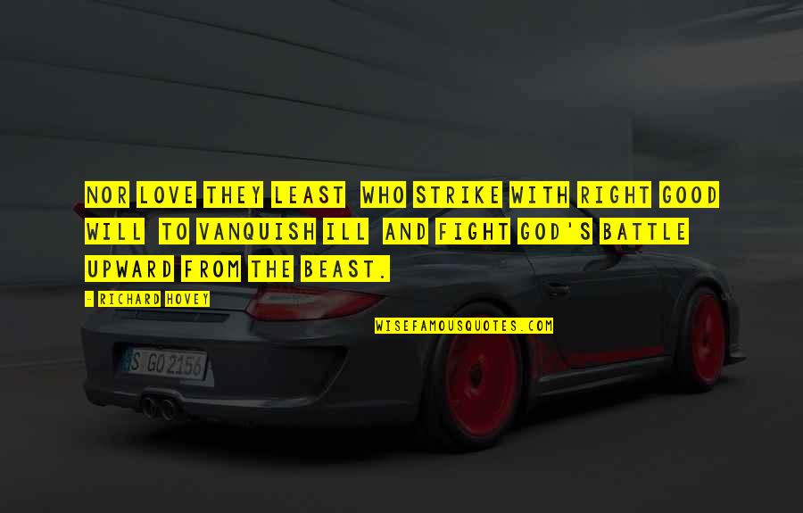 God Beast Quotes By Richard Hovey: Nor love they least Who strike with right God Beast Quotes By Richard Hovey: Nor love they least Who strike with right