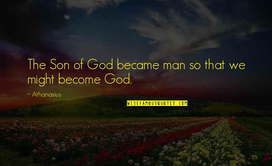 God Became Man Quotes By Athanasius: The Son of God became man so that