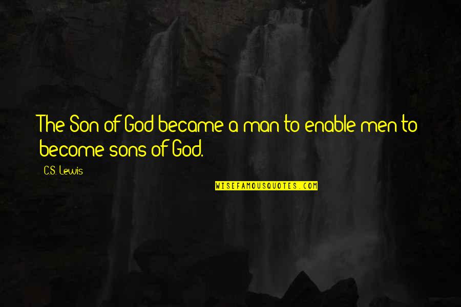 God Became Man Quotes By C.S. Lewis: The Son of God became a man to