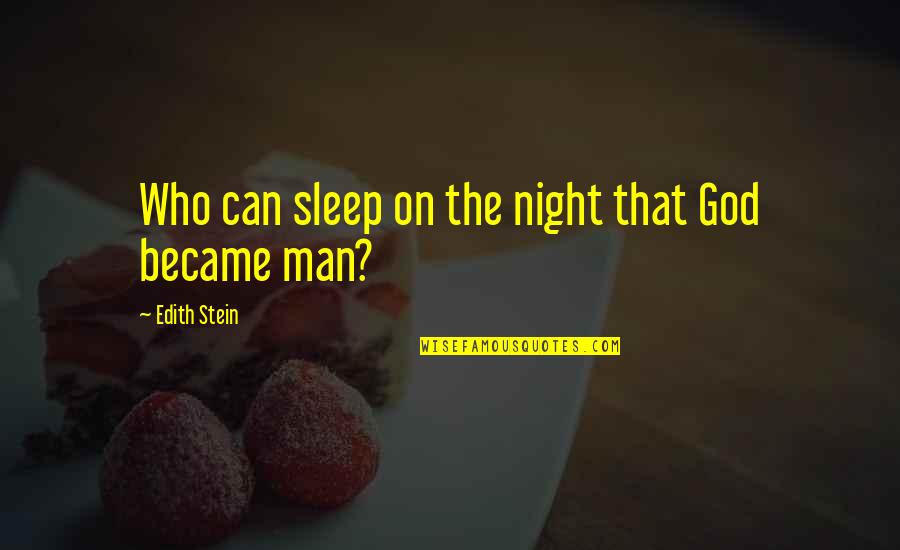 God Became Man Quotes By Edith Stein: Who can sleep on the night that God