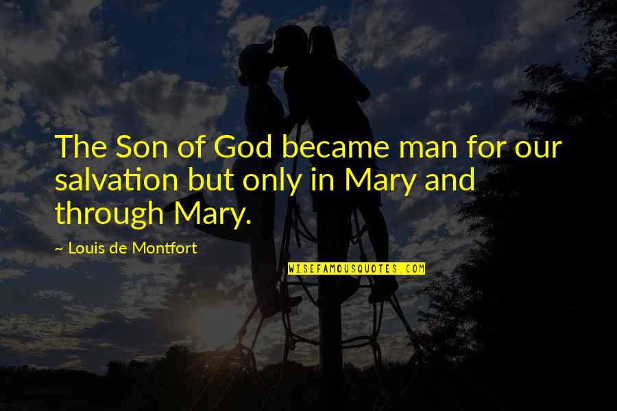 God Became Man Quotes By Louis De Montfort: The Son of God became man for our