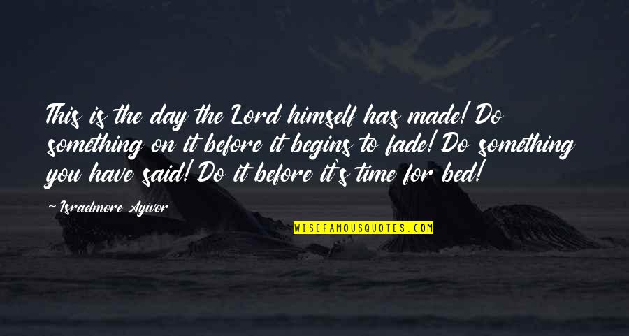 God Before Sleep Quotes By Israelmore Ayivor: This is the day the Lord himself has
