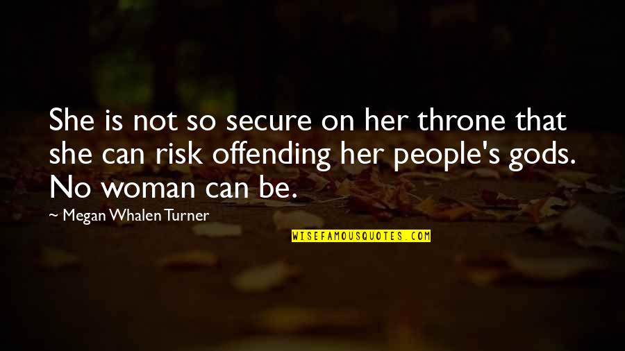 God Before Sleep Quotes By Megan Whalen Turner: She is not so secure on her throne