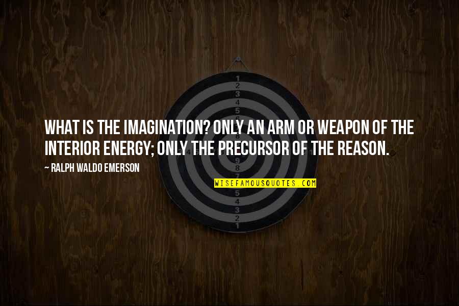 God Being All You Need Quotes By Ralph Waldo Emerson: What is the imagination? Only an arm or