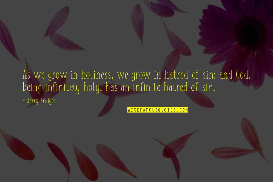 God Being Infinite Quotes By Jerry Bridges: As we grow in holiness, we grow in