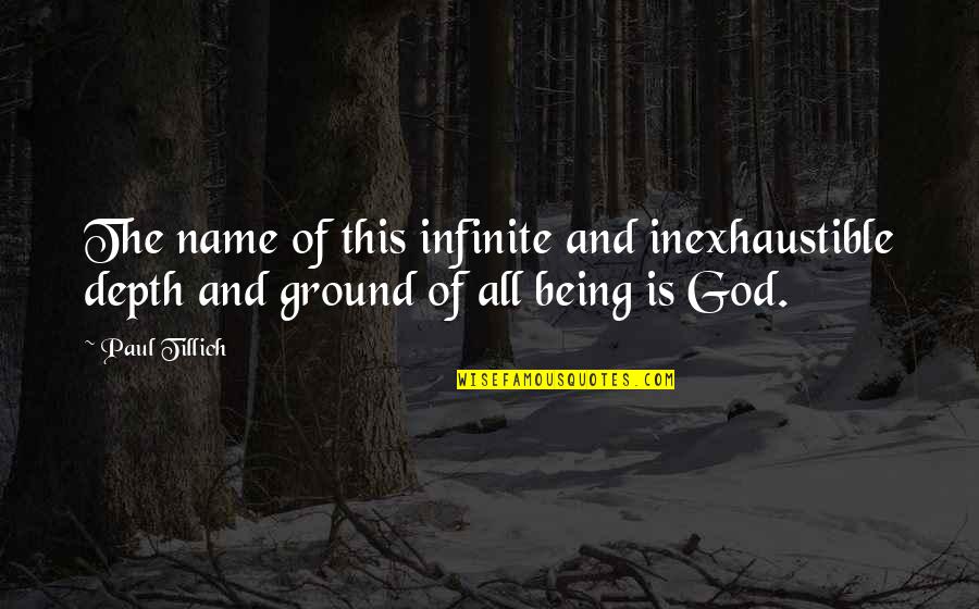 God Being Infinite Quotes By Paul Tillich: The name of this infinite and inexhaustible depth