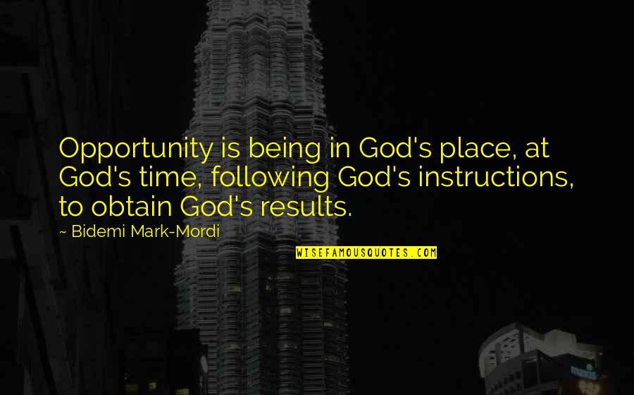 God Being On Time Quotes By Bidemi Mark-Mordi: Opportunity is being in God's place, at God's