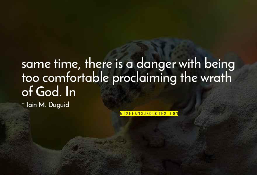God Being On Time Quotes By Iain M. Duguid: same time, there is a danger with being