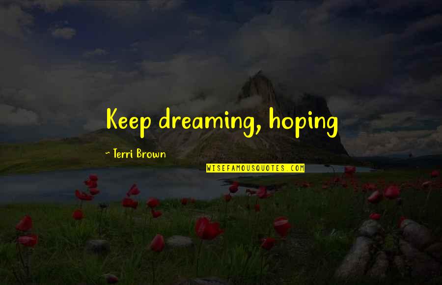 God Being Our Anchor Quotes By Terri Brown: Keep dreaming, hoping God Being Our Anchor Quotes By Terri Brown: Keep dreaming, hoping