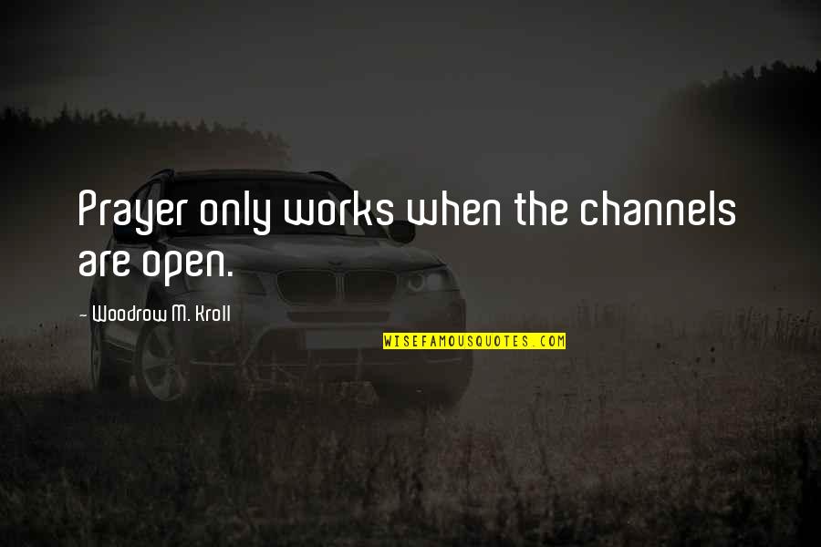 God Being Our Foundation Quotes By Woodrow M. Kroll: Prayer only works when the channels are open.