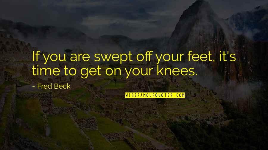 God Being Our Strength Quotes By Fred Beck: If you are swept off your feet, it's