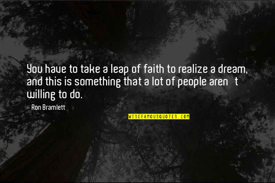 God Being Present Quotes By Ron Bramlett: You have to take a leap of faith