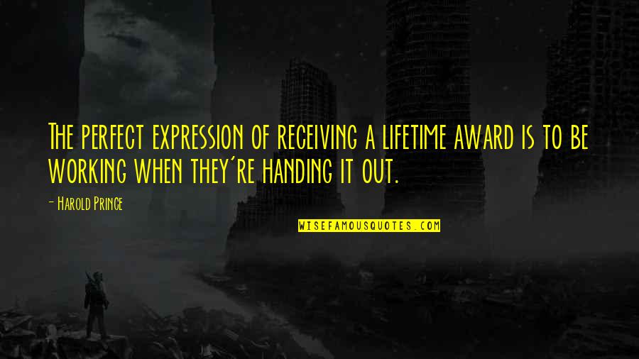 God Being The Center Of Our Lives Quotes By Harold Prince: The perfect expression of receiving a lifetime award