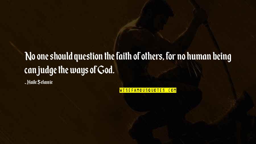 God Being The Judge Quotes By Haile Selassie: No one should question the faith of others,
