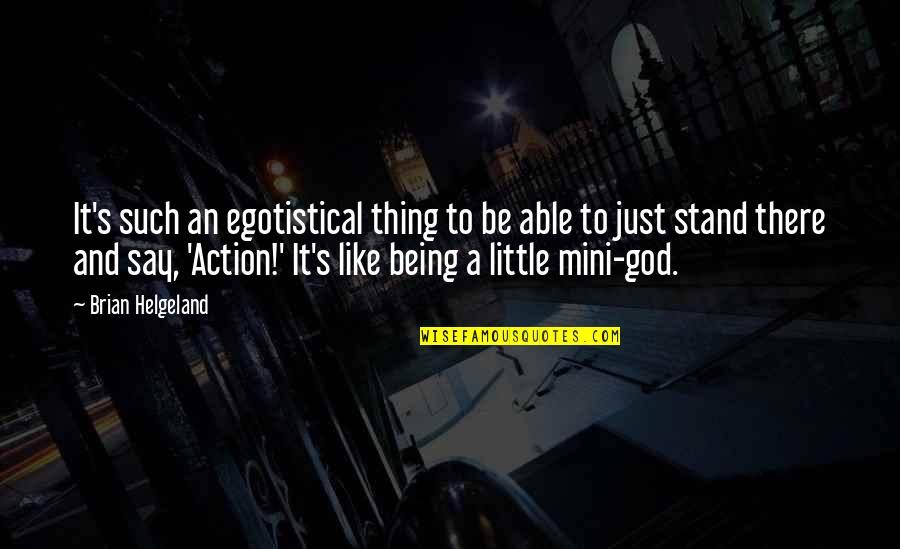 God Being There Quotes By Brian Helgeland: It's such an egotistical thing to be able