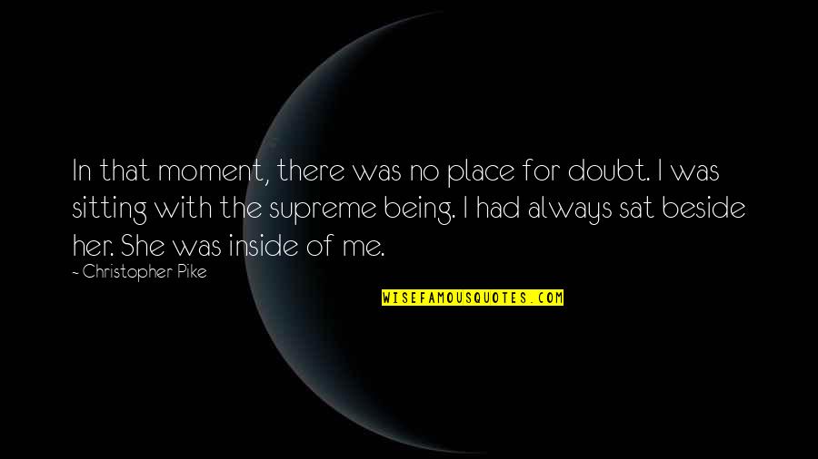 God Being There Quotes By Christopher Pike: In that moment, there was no place for