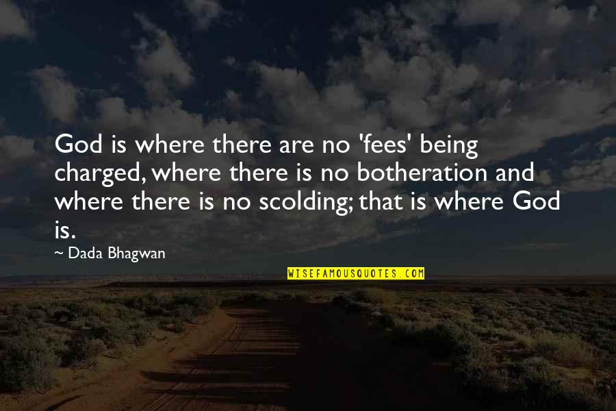 God Being There Quotes By Dada Bhagwan: God is where there are no 'fees' being
