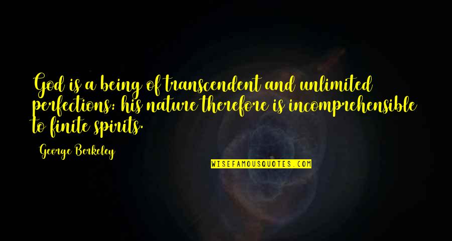 God Being Transcendent Quotes By George Berkeley: God is a being of transcendent and unlimited God Being Transcendent Quotes By George Berkeley: God is a being of transcendent and unlimited
