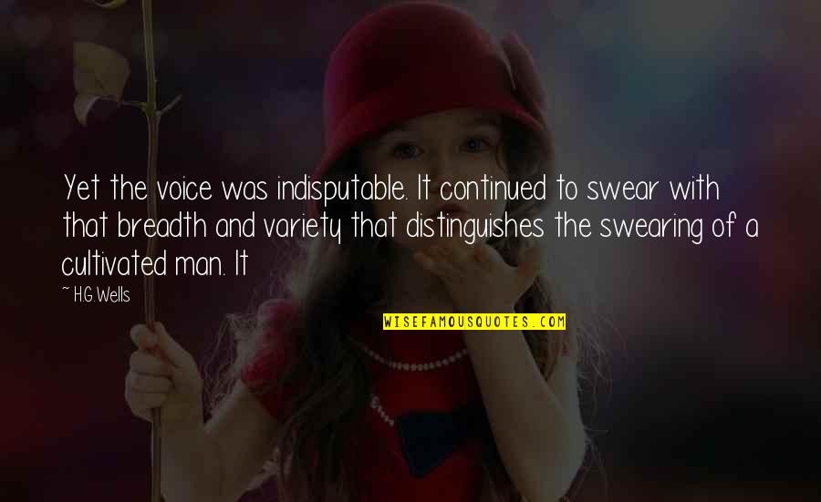 God Being Transcendent Quotes By H.G.Wells: Yet the voice was indisputable. It continued to God Being Transcendent Quotes By H.G.Wells: Yet the voice was indisputable. It continued to