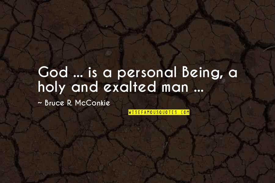 God Being With You Quotes By Bruce R. McConkie: God ... is a personal Being, a holy
