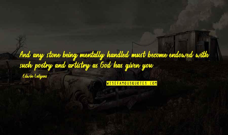 God Being With You Quotes By Edwin Lutyens: And any stone being mentally handled must become