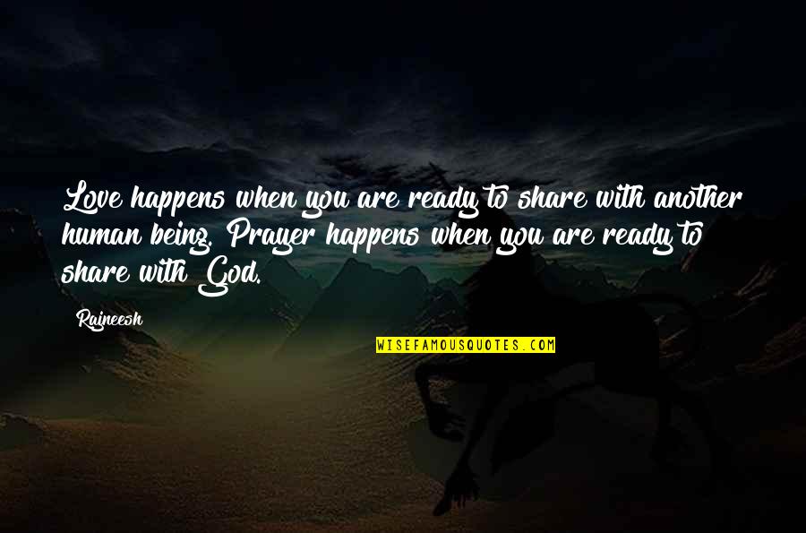 God Being With You Quotes By Rajneesh: Love happens when you are ready to share