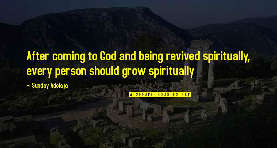 God Being With You Quotes By Sunday Adelaja: After coming to God and being revived spiritually,
