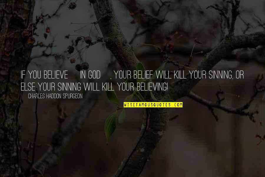 God Belief Quotes By Charles Haddon Spurgeon: If you believe [in God], your belief will